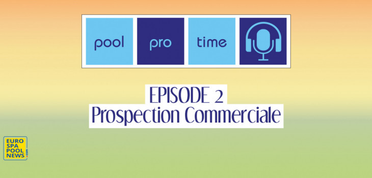 pool,pro,time,podcast,episode2,eurospapoolnews,imc,prospection,reseaux,sociaux,emailing,publicite,demarchage,saison,2