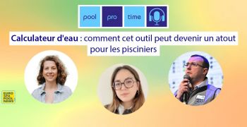 piscine,pisciniers,consommation,eau,calculateur,FPP,federation,Pool,Pro,Time,podcast,Pierre,Iorio,Allegra,Delmonte