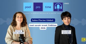 pool,pro,time,podcast,pauline,kara,mikinda,alexandra,moncorge,piscine,global,2026,lyon,salon,professionnel,spa,wellness,innovation,piscinier