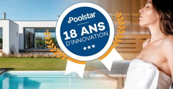 poolstar,fete,18,ans,savoir,faire,innovations